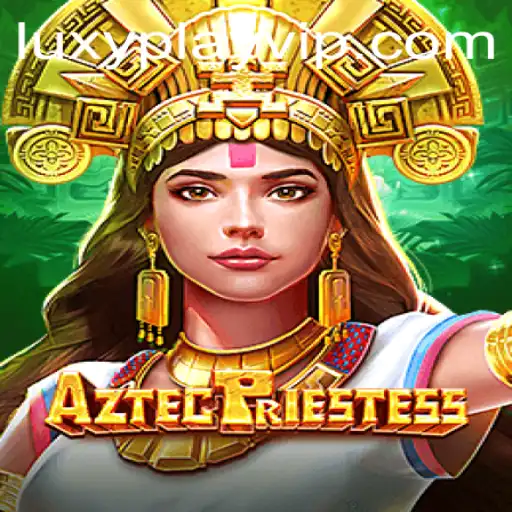Exploring the Enchanting World of AztecPriestess on LUXYPLAY VIP